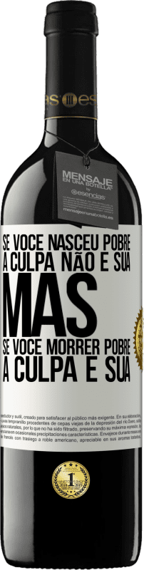 39,95 € | Vinho tinto Edição RED MBE Reserva Se você nasceu pobre, a culpa não é sua. Mas se você morrer pobre, a culpa é sua Etiqueta Branca. Etiqueta personalizável Reserva 12 Meses Colheita 2014 Tempranillo