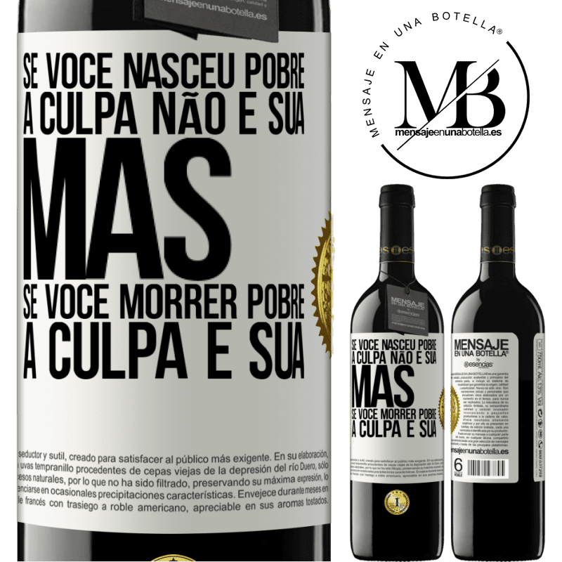 39,95 € Envio grátis | Vinho tinto Edição RED MBE Reserva Se você nasceu pobre, a culpa não é sua. Mas se você morrer pobre, a culpa é sua Etiqueta Branca. Etiqueta personalizável Reserva 12 Meses Colheita 2015 Tempranillo