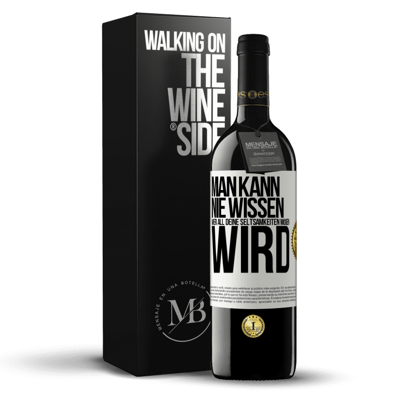 39,95 € Kostenloser Versand | Rotwein RED Ausgabe MBE Reserve Man kann nie wissen, wer all deine Seltsamkeiten mögen wird Weißes Etikett. Anpassbares Etikett Reserve 12 Monate Ernte 2016 Tempranillo