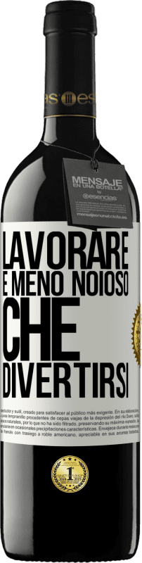 «Lavorare è meno noioso che divertirsi» Edizione RED MBE Riserva