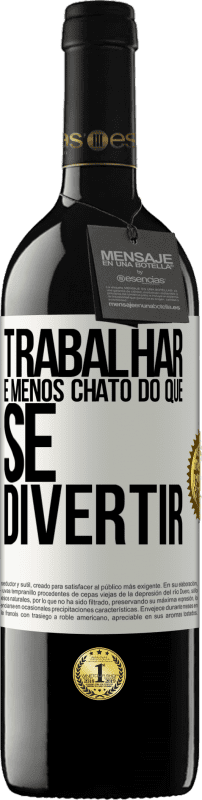 Envio grátis | Vinho tinto Edição RED MBE Reserva Trabalhar é menos chato do que se divertir Etiqueta Branca. Etiqueta personalizável Reserva 12 Meses Colheita 2014 Tempranillo