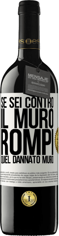 39,95 € | Vino rosso Edizione RED MBE Riserva Se sei contro il muro, rompi quel dannato muro Etichetta Bianca. Etichetta personalizzabile Riserva 12 Mesi Raccogliere 2015 Tempranillo