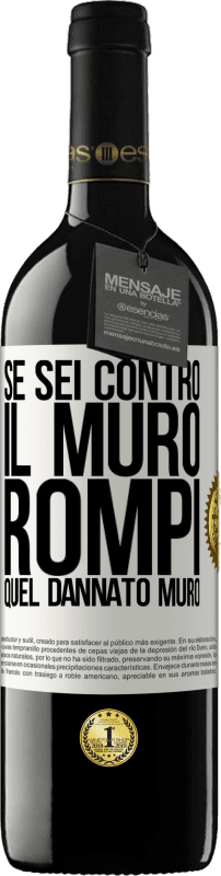 39,95 € Spedizione Gratuita | Vino rosso Edizione RED MBE Riserva Se sei contro il muro, rompi quel dannato muro Etichetta Bianca. Etichetta personalizzabile Riserva 12 Mesi Raccogliere 2016 Tempranillo