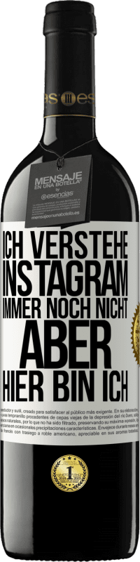 39,95 € | Rotwein RED Ausgabe MBE Reserve Ich verstehe Instagram immer noch nicht, aber hier bin ich Weißes Etikett. Anpassbares Etikett Reserve 12 Monate Ernte 2015 Tempranillo