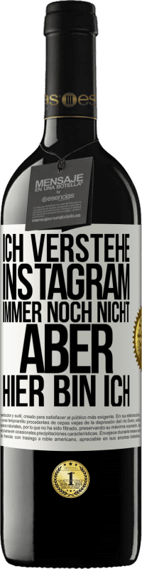 39,95 € Kostenloser Versand | Rotwein RED Ausgabe MBE Reserve Ich verstehe Instagram immer noch nicht, aber hier bin ich Weißes Etikett. Anpassbares Etikett Reserve 12 Monate Ernte 2016 Tempranillo