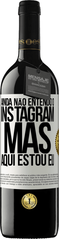 39,95 € Envio grátis | Vinho tinto Edição RED MBE Reserva Ainda não entendo o Instagram, mas aqui estou eu Etiqueta Branca. Etiqueta personalizável Reserva 12 Meses Colheita 2016 Tempranillo