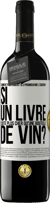 39,95 € | Vin rouge Édition RED MBE Réserve Comment prétendent-ils promouvoir l'éducation si un livre coûte plus cher qu'une bouteille de vin? Étiquette Blanche. Étiquette personnalisable Réserve 12 Mois Récolte 2015 Tempranillo