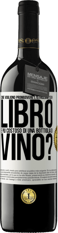 «Come vogliono promuovere l'istruzione se un libro è più costoso di una bottiglia di vino» Edizione RED MBE Riserva