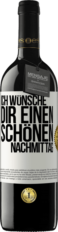 39,95 € | Rotwein RED Ausgabe MBE Reserve Ich wünsche dir einen schönen Nachmittag Weißes Etikett. Anpassbares Etikett Reserve 12 Monate Ernte 2014 Tempranillo