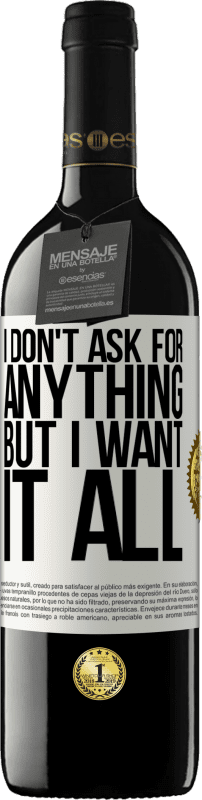 39,95 € Free Shipping | Red Wine RED Edition MBE Reserve I don't ask for anything, but I want it all White Label. Customizable label Reserve 12 Months Harvest 2016 Tempranillo