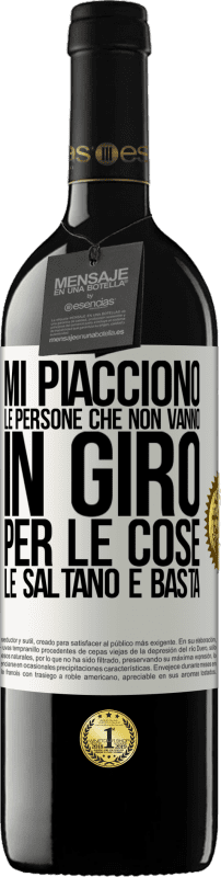 39,95 € | Vino rosso Edizione RED MBE Riserva Mi piacciono le persone che non vanno in giro per le cose, le saltano e basta Etichetta Bianca. Etichetta personalizzabile Riserva 12 Mesi Raccogliere 2015 Tempranillo