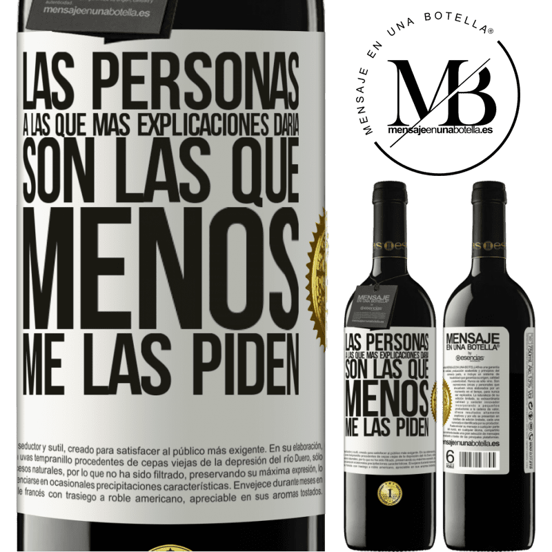 39,95 € Envío gratis | Vino Tinto Edición RED MBE Reserva Las personas a las que más explicaciones daría son las que menos me las piden Etiqueta Blanca. Etiqueta personalizable Reserva 12 Meses Cosecha 2014 Tempranillo