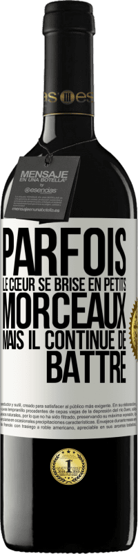 39,95 € | Vin rouge Édition RED MBE Réserve Parfois, le cœur se brise en petits morceaux, mais il continue de battre Étiquette Blanche. Étiquette personnalisable Réserve 12 Mois Récolte 2015 Tempranillo