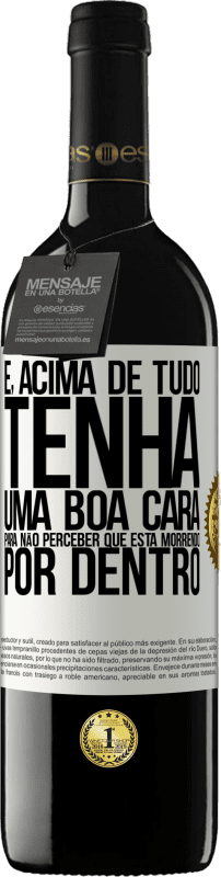 39,95 € Envio grátis | Vinho tinto Edição RED MBE Reserva E, acima de tudo, tenha uma boa cara, para não perceber que está morrendo por dentro Etiqueta Branca. Etiqueta personalizável Reserva 12 Meses Colheita 2016 Tempranillo