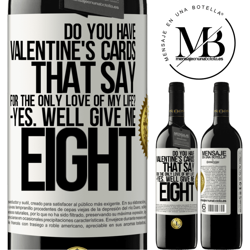 24,95 € Free Shipping | Red Wine RED Edition Crianza 6 Months Do you have Valentine's cards that say: For the only love of my life? -Yes. Well give me eight White Label. Customizable label Aging in oak barrels 6 Months Harvest 2019 Tempranillo