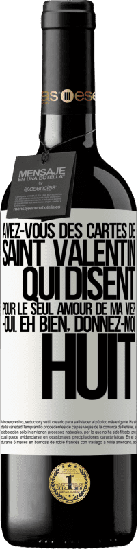 39,95 € Envoi gratuit | Vin rouge Édition RED MBE Réserve Avez-vous des cartes de Saint Valentin qui disent: Pour le seul amour de ma vie? -Oui. Eh bien, donnez-moi huit Étiquette Blanche. Étiquette personnalisable Réserve 12 Mois Récolte 2014 Tempranillo