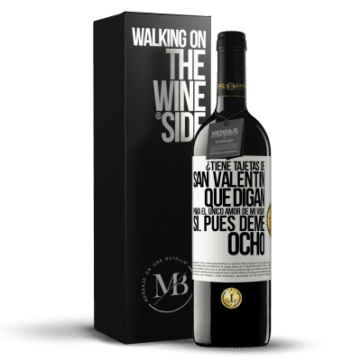 «¿Tiene tajetas de San Valentín que digan: Para el único amor de mi vida? -Sí. Pues deme ocho» Edición RED MBE Reserva