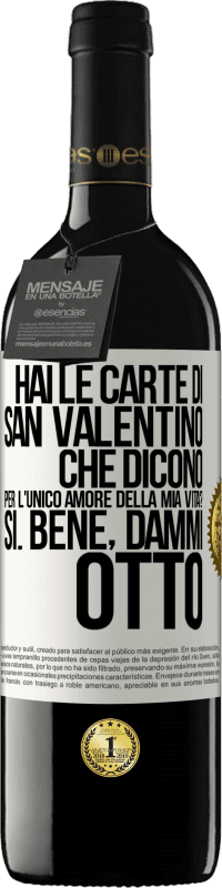 Spedizione Gratuita | Vino rosso Edizione RED MBE Riserva Hai le carte di San Valentino che dicono: Per l'unico amore della mia vita? - Sì. Bene, dammi otto Etichetta Bianca. Etichetta personalizzabile Riserva 12 Mesi Raccogliere 2016 Tempranillo