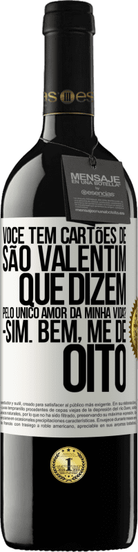 39,95 € | Vinho tinto Edição RED MBE Reserva Você tem cartões de São Valentim que dizem: Pelo único amor da minha vida? Sim. Bem, me dê oito Etiqueta Branca. Etiqueta personalizável Reserva 12 Meses Colheita 2015 Tempranillo