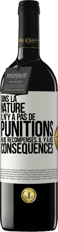 39,95 € | Vin rouge Édition RED MBE Réserve Dans la nature il n'y a pas de punitions ni de récompenses, il y a des conséquences Étiquette Blanche. Étiquette personnalisable Réserve 12 Mois Récolte 2015 Tempranillo