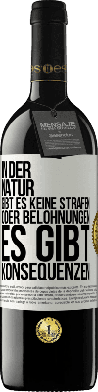 39,95 € Kostenloser Versand | Rotwein RED Ausgabe MBE Reserve In der Natur gibt es keine Strafen oder Belohnungen, es gibt Konsequenzen Weißes Etikett. Anpassbares Etikett Reserve 12 Monate Ernte 2015 Tempranillo