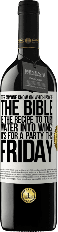39,95 € | Red Wine RED Edition MBE Reserve Does anyone know on which page of the Bible is the recipe to turn water into wine? It's for a party this Friday White Label. Customizable label Reserve 12 Months Harvest 2014 Tempranillo