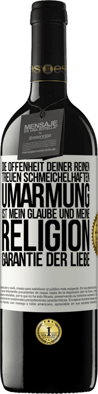 39,95 € | Rotwein RED Ausgabe MBE Reserve Die Offenheit deiner reinen, treuen, schmeichelhaften Umarmung ist mein Glaube und meine Religion Garantie der Liebe Weißes Etikett. Anpassbares Etikett Reserve 12 Monate Ernte 2015 Tempranillo