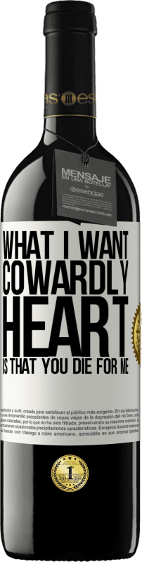 39,95 € | Red Wine RED Edition MBE Reserve What I want, cowardly heart, is that you die for me White Label. Customizable label Reserve 12 Months Harvest 2014 Tempranillo