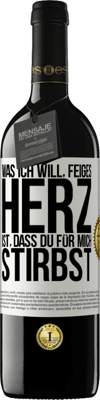 39,95 € Kostenloser Versand | Rotwein RED Ausgabe MBE Reserve Was ich will, feiges Herz, ist, dass du für mich stirbst Weißes Etikett. Anpassbares Etikett Reserve 12 Monate Ernte 2016 Tempranillo