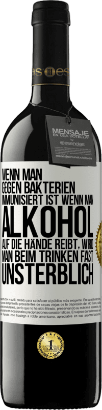 39,95 € Kostenloser Versand | Rotwein RED Ausgabe MBE Reserve Wenn man gegen Bakterien immunisiert ist wenn man Alkohol auf die Hände reibt, wird man beim Trinken fast unsterblich Weißes Etikett. Anpassbares Etikett Reserve 12 Monate Ernte 2016 Tempranillo