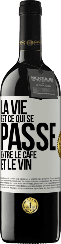 «La vie est ce qui se passe entre le café et le vin» Édition RED MBE Réserve