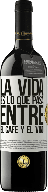 «La vida es lo que pasa entre el café y el vino» Edición RED MBE Reserva