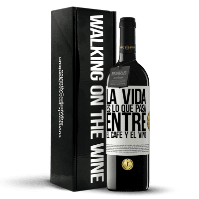 «La vida es lo que pasa entre el café y el vino» Edición RED MBE Reserva