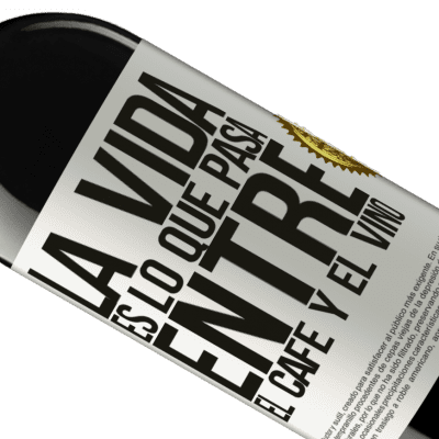 Expresiones Únicas y Personales. «La vida es lo que pasa entre el café y el vino» Edición RED MBE Reserva