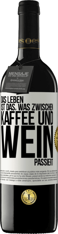 39,95 € | Rotwein RED Ausgabe MBE Reserve Das Leben ist das, was zwischen Kaffee und Wein passiert Weißes Etikett. Anpassbares Etikett Reserve 12 Monate Ernte 2015 Tempranillo