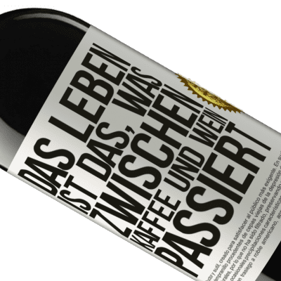 Einzigartige und Persönliche Ausdrücke. «Das Leben ist das, was zwischen Kaffee und Wein passiert» RED Ausgabe MBE Reserve