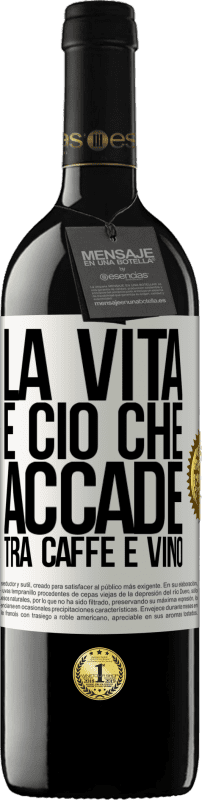 39,95 € Spedizione Gratuita | Vino rosso Edizione RED MBE Riserva La vita è ciò che accade tra caffè e vino Etichetta Bianca. Etichetta personalizzabile Riserva 12 Mesi Raccogliere 2016 Tempranillo