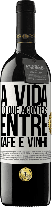 «A vida é o que acontece entre café e vinho» Edição RED MBE Reserva