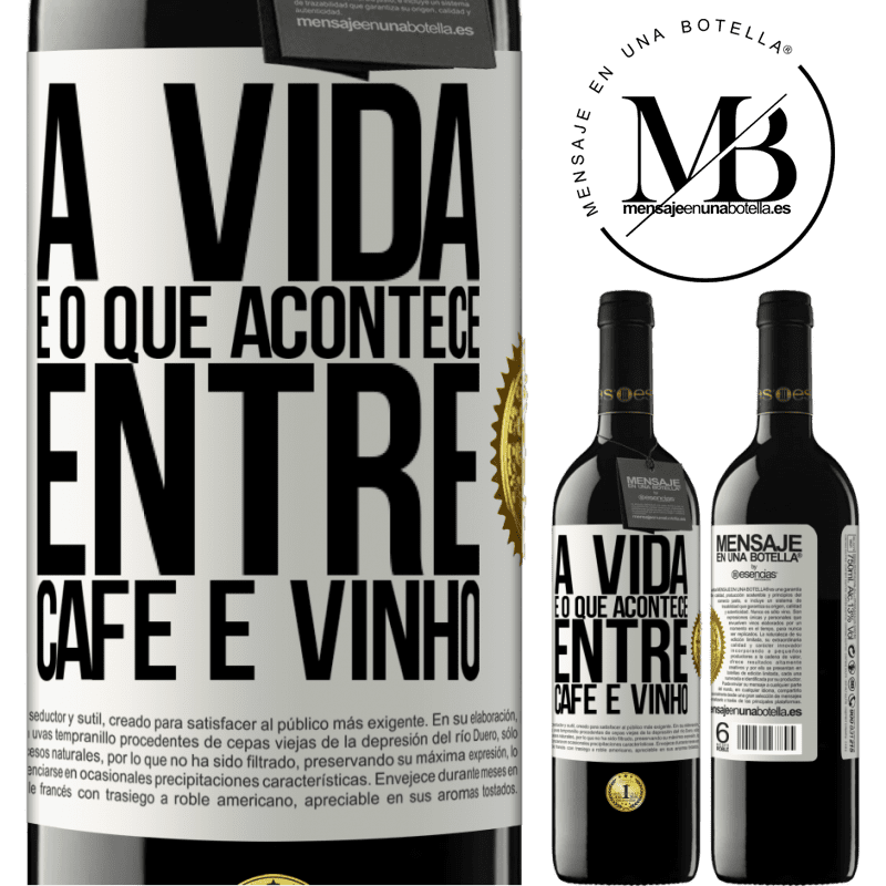 39,95 € Envio grátis | Vinho tinto Edição RED MBE Reserva A vida é o que acontece entre café e vinho Etiqueta Branca. Etiqueta personalizável Reserva 12 Meses Colheita 2015 Tempranillo