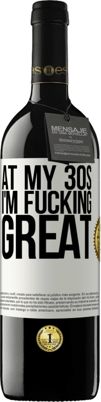 39,95 € Free Shipping | Red Wine RED Edition MBE Reserve At my 30s, I'm fucking great White Label. Customizable label Reserve 12 Months Harvest 2016 Tempranillo