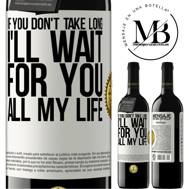 39,95 € Free Shipping | Red Wine RED Edition MBE Reserve If you don't take long, I'll wait for you all my life White Label. Customizable label Reserve 12 Months Harvest 2014 Tempranillo