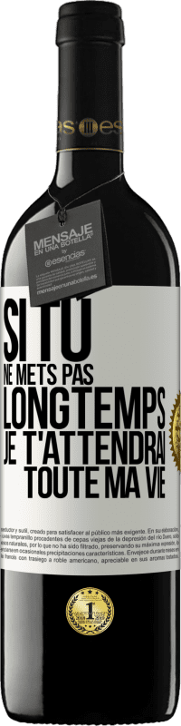 39,95 € Envoi gratuit | Vin rouge Édition RED MBE Réserve Si tu ne mets pas longtemps je t'attendrai toute ma vie Étiquette Blanche. Étiquette personnalisable Réserve 12 Mois Récolte 2016 Tempranillo