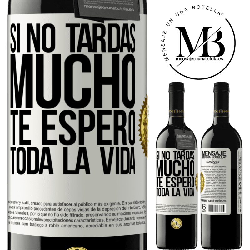 39,95 € Envío gratis | Vino Tinto Edición RED MBE Reserva Si no tardas mucho te espero toda la vida Etiqueta Blanca. Etiqueta personalizable Reserva 12 Meses Cosecha 2014 Tempranillo