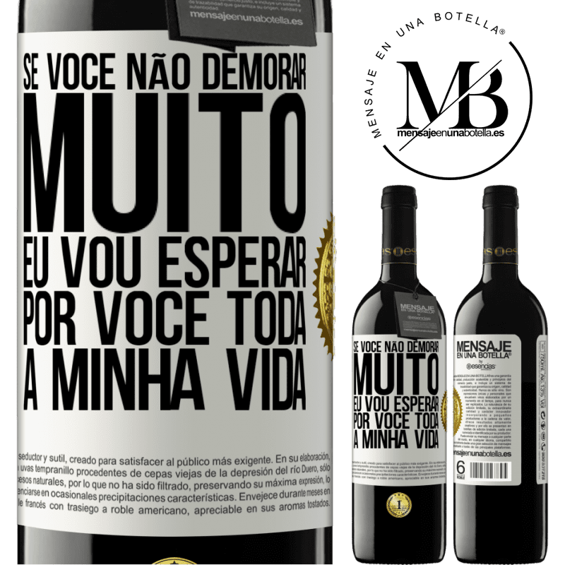 39,95 € Envio grátis | Vinho tinto Edição RED MBE Reserva Se você não demorar muito, eu vou esperar por você toda a minha vida Etiqueta Branca. Etiqueta personalizável Reserva 12 Meses Colheita 2014 Tempranillo