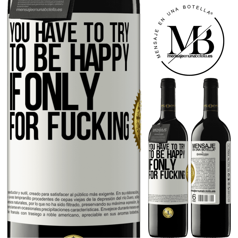 24,95 € Free Shipping | Red Wine RED Edition Crianza 6 Months You have to try to be happy, if only for fucking White Label. Customizable label Aging in oak barrels 6 Months Harvest 2019 Tempranillo