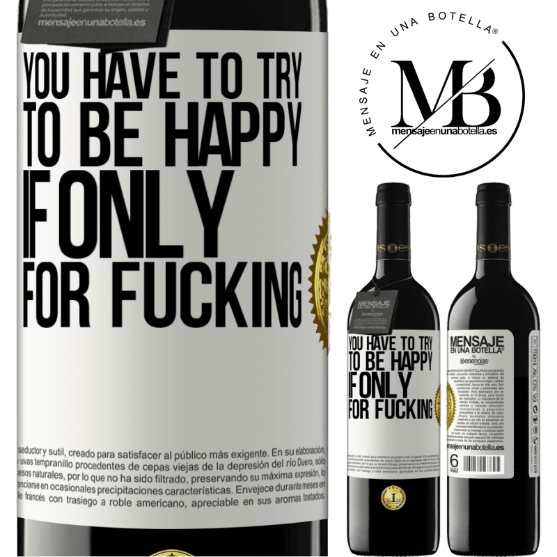 39,95 € Free Shipping | Red Wine RED Edition MBE Reserve You have to try to be happy, if only for fucking White Label. Customizable label Reserve 12 Months Harvest 2015 Tempranillo