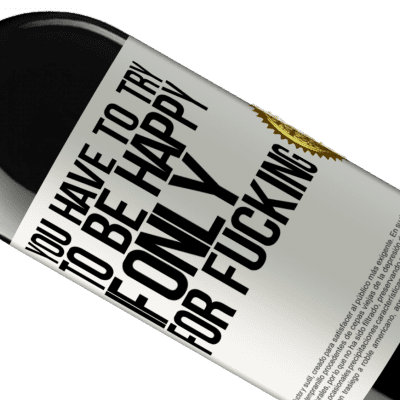 Unique & Personal Expressions. «You have to try to be happy, if only for fucking» RED Edition MBE Reserve