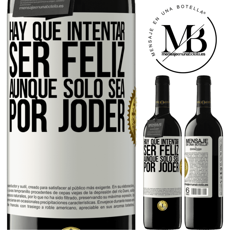 39,95 € Envío gratis | Vino Tinto Edición RED MBE Reserva Hay que intentar ser feliz, aunque sólo sea por joder Etiqueta Blanca. Etiqueta personalizable Reserva 12 Meses Cosecha 2015 Tempranillo