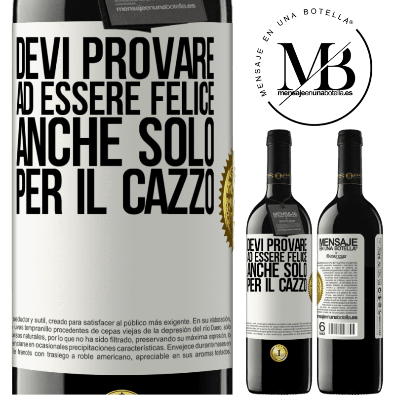 39,95 € Spedizione Gratuita | Vino rosso Edizione RED MBE Riserva Devi provare ad essere felice, anche solo per il cazzo Etichetta Bianca. Etichetta personalizzabile Riserva 12 Mesi Raccogliere 2015 Tempranillo