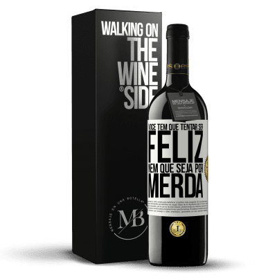 «Você tem que tentar ser feliz, nem que seja por merda» Edição RED MBE Reserva